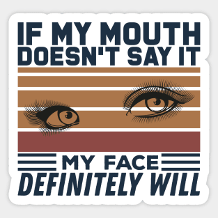 If My Mouth Doesn't Say It My Face Definitely Will - Funny Summer Sayings Quotes Sarcastic Gift Sticker